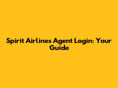 Spirit Airlines Agent Login: Your Guide