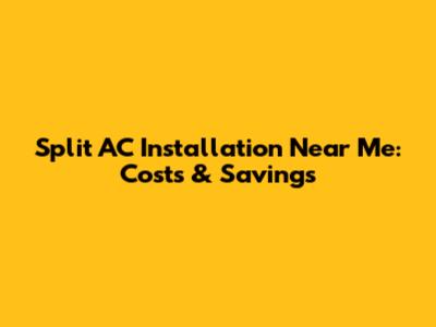 Split AC Installation Near Me: Costs & Savings