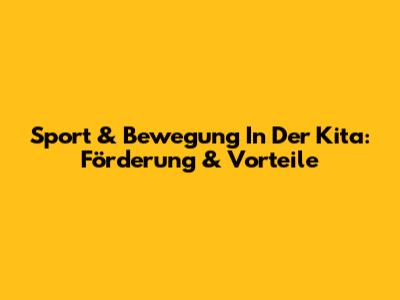 Sport & Bewegung In Der Kita: Förderung & Vorteile
