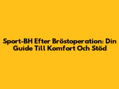 Sport-BH Efter Bröstoperation: Din Guide Till Komfort Och Stöd