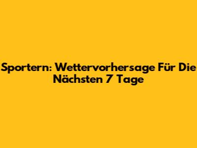Sportern: Wettervorhersage Für Die Nächsten 7 Tage