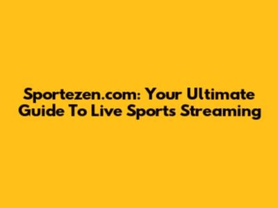 Sportezen.com: Your Ultimate Guide To Live Sports Streaming