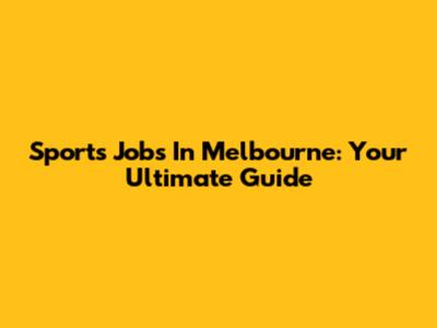 Sports Jobs In Melbourne: Your Ultimate Guide