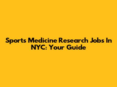 Sports Medicine Research Jobs In NYC: Your Guide