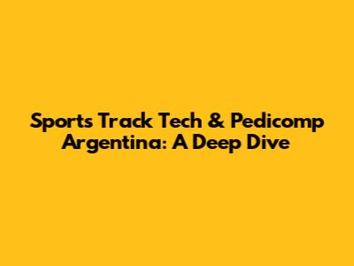 Sports Track Tech & Pedicomp Argentina: A Deep Dive