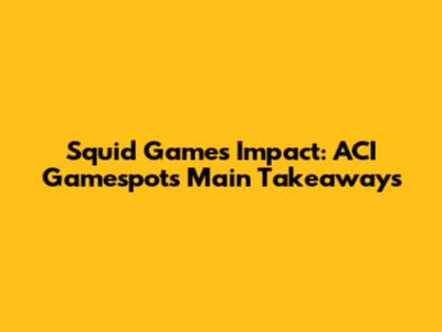 Squid Game's Impact: ACI Gamespot's Main Takeaways