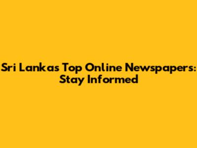 Sri Lanka's Top Online Newspapers: Stay Informed
