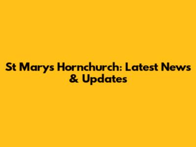St Mary's Hornchurch: Latest News & Updates
