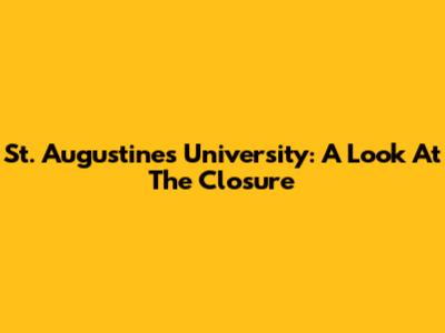 St. Augustine's University: A Look At The Closure
