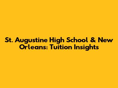 St. Augustine High School & New Orleans: Tuition Insights