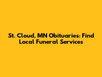 St. Cloud, MN Obituaries: Find Local Funeral Services