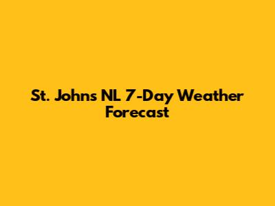St. John's NL 7-Day Weather Forecast