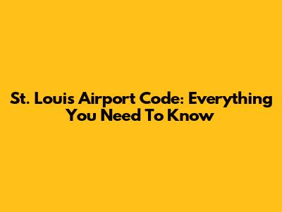 St. Louis Airport Code: Everything You Need To Know