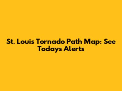 St. Louis Tornado Path Map: See Today's Alerts