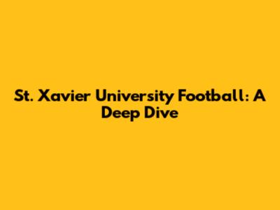 St. Xavier University Football: A Deep Dive
