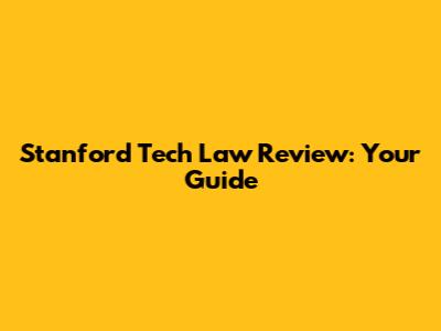 Stanford Tech Law Review: Your Guide