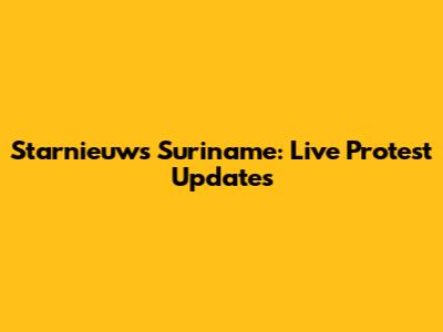Starnieuws Suriname: Live Protest Updates