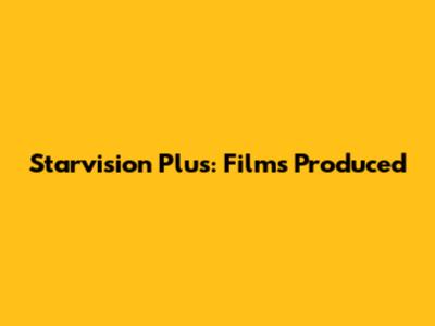 Starvision Plus: Films Produced