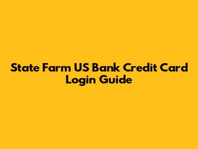 State Farm US Bank Credit Card Login Guide
