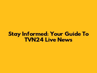 Stay Informed: Your Guide To TVN24 Live News