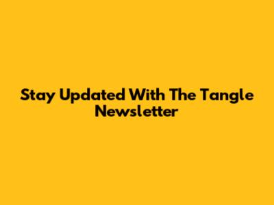 Stay Updated With The Tangle Newsletter
