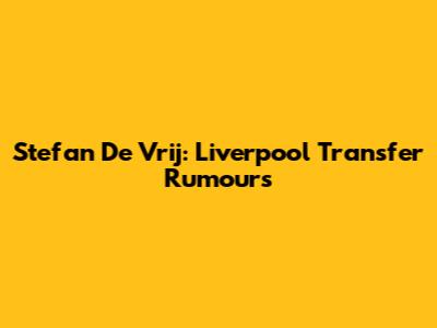 Stefan De Vrij: Liverpool Transfer Rumours