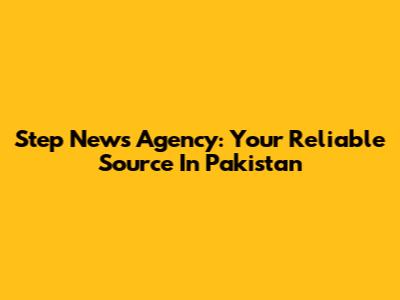 Step News Agency: Your Reliable Source In Pakistan