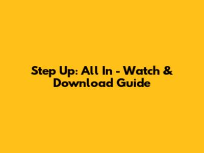 Step Up: All In - Watch & Download Guide
