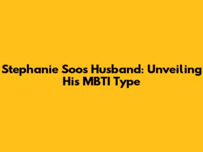 Stephanie Soo's Husband: Unveiling His MBTI Type