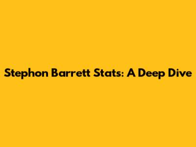 Stephon Barrett Stats: A Deep Dive
