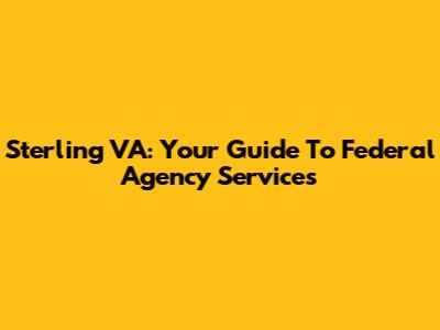 Sterling VA: Your Guide To Federal Agency Services