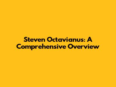 Steven Octavianus: A Comprehensive Overview