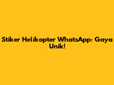 Stiker Helikopter WhatsApp: Gaya Unik!