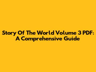Story Of The World Volume 3 PDF: A Comprehensive Guide