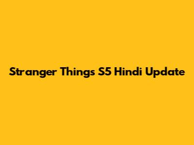 Stranger Things S5 Hindi Update