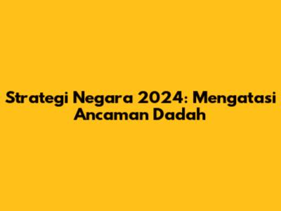 Strategi Negara 2024: Mengatasi Ancaman Dadah