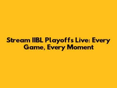 Stream IIBL Playoffs Live: Every Game, Every Moment