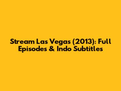 Stream Las Vegas (2013): Full Episodes & Indo Subtitles