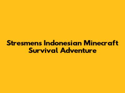 Stresmen's Indonesian Minecraft Survival Adventure