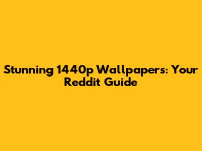 Stunning 1440p Wallpapers: Your Reddit Guide