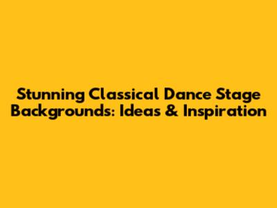 Stunning Classical Dance Stage Backgrounds: Ideas & Inspiration