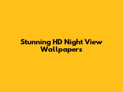 Stunning HD Night View Wallpapers