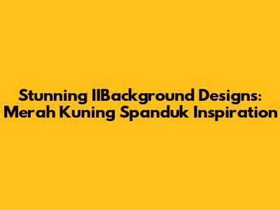 Stunning IIBackground Designs: Merah Kuning Spanduk Inspiration