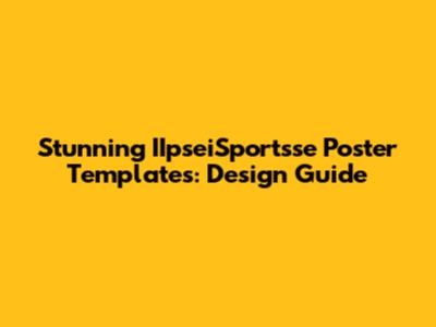 Stunning IIpseiSportsse Poster Templates: Design Guide