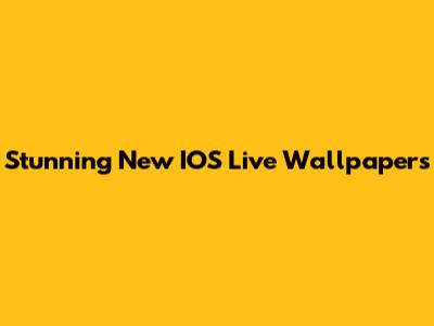 Stunning New IOS Live Wallpapers