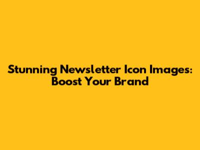 Stunning Newsletter Icon Images: Boost Your Brand