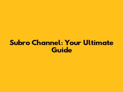 Subro Channel: Your Ultimate Guide