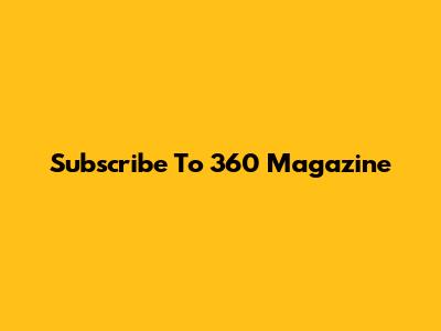 Subscribe To 360 Magazine