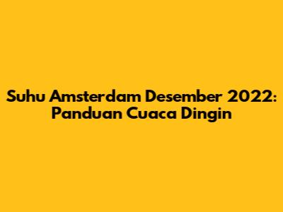 Suhu Amsterdam Desember 2022: Panduan Cuaca Dingin