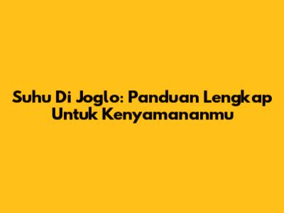 Suhu Di Joglo: Panduan Lengkap Untuk Kenyamananmu
